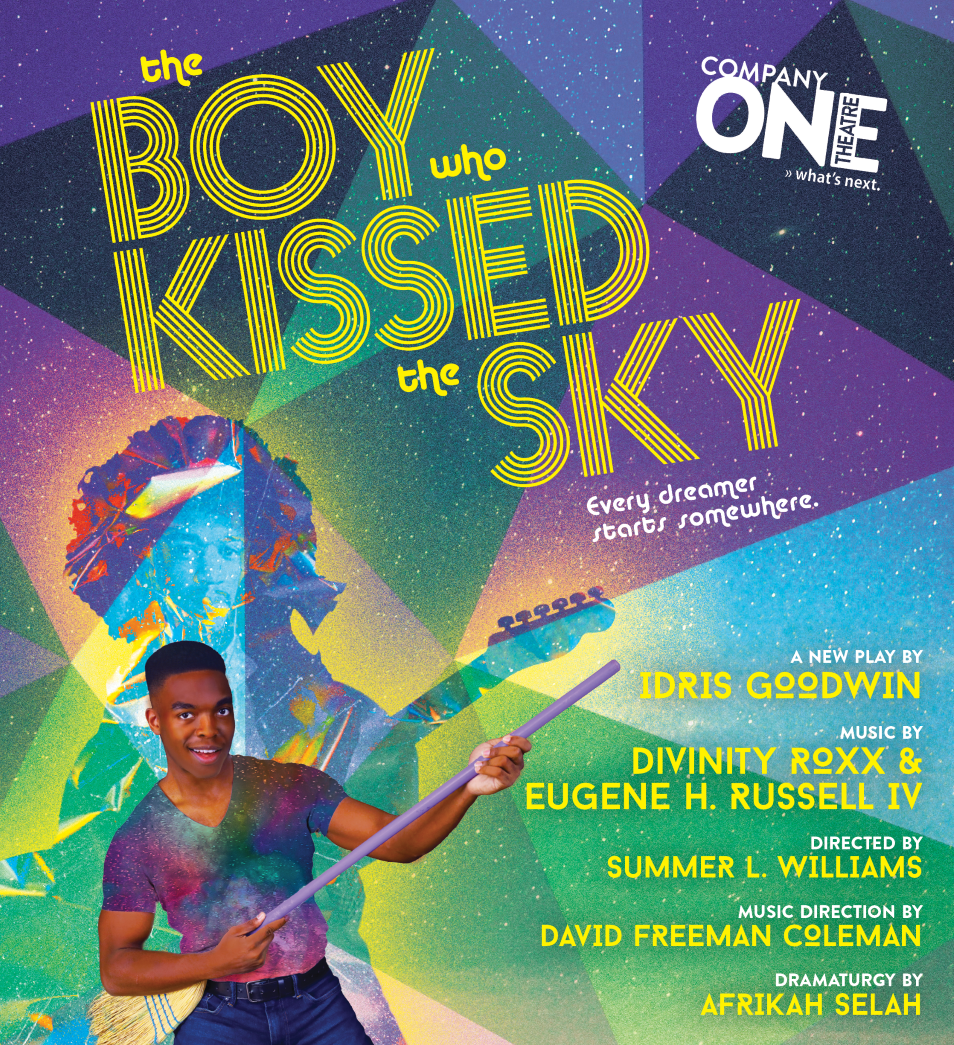 Colorful graphic with image of a Black man playing guitar. Text reads: Company One Theatre The Boy who Kissed the Sky. Every dreamer starts somewhere. A new play by Idris Goodwin Music by divinity Roxx & Eugene F. Russell IV Directed by Summer L. Wi